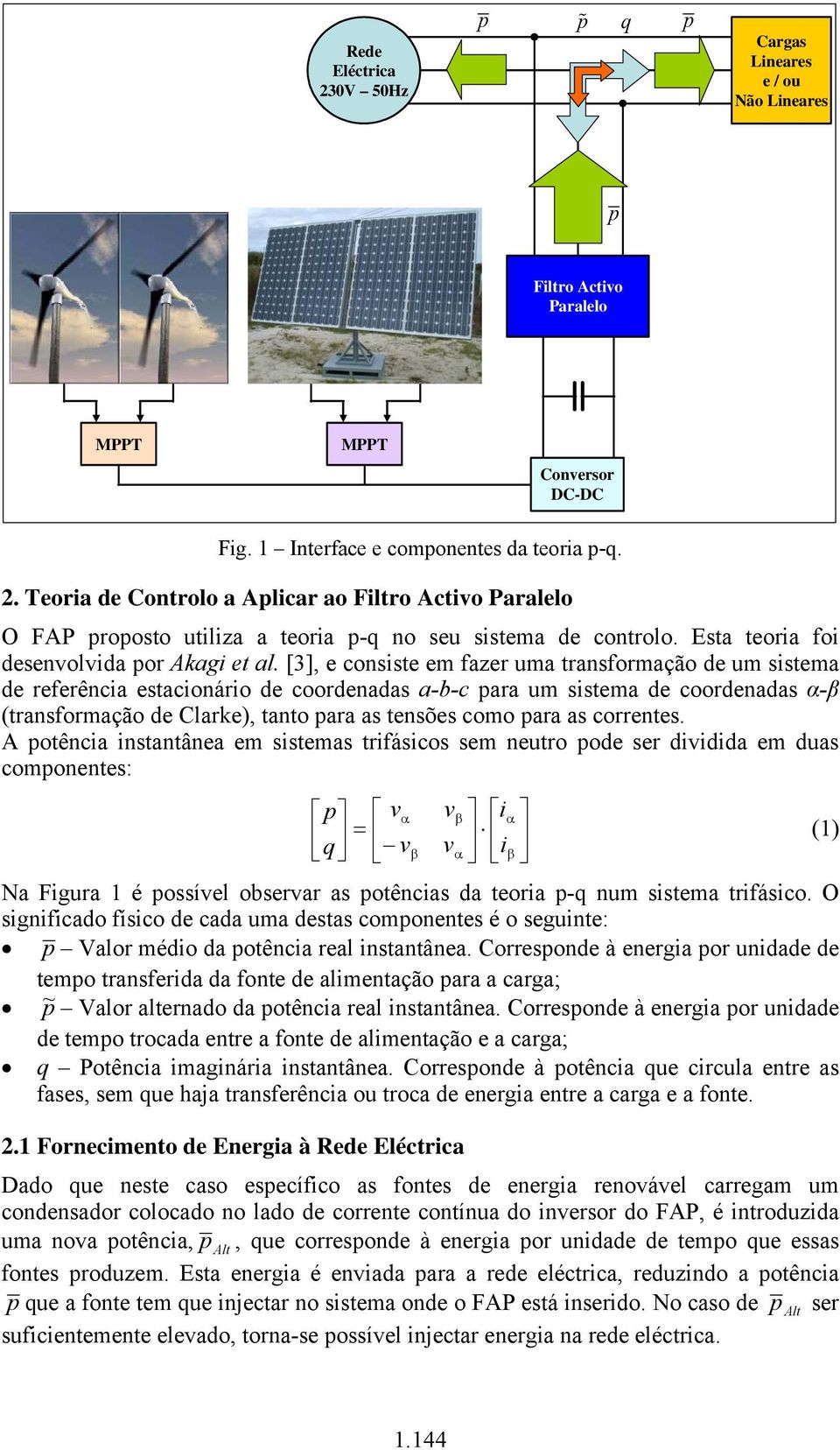 [3], e consiste em fazer uma transformação um sistema referência estacionário coornadas a-b-c para um sistema coornadas α-β (transformação Clarke), tanto para as tensões como para as correntes.