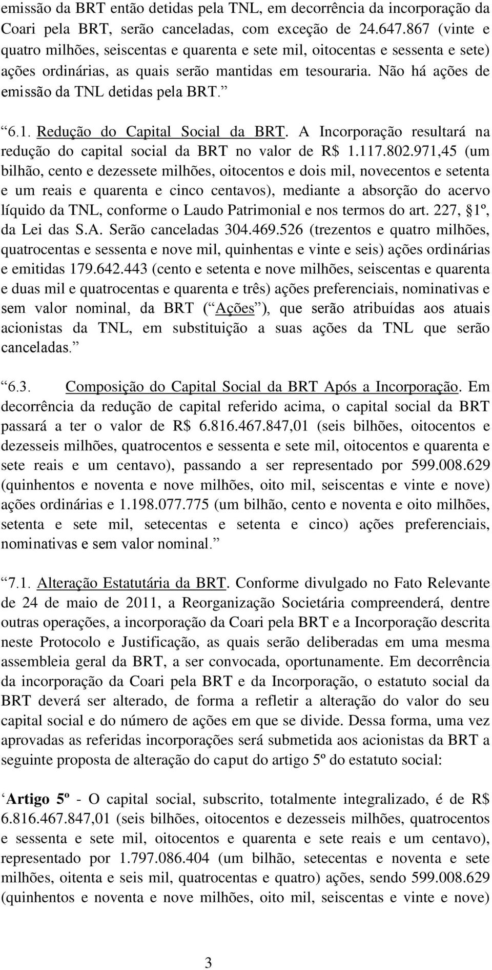 6.1. Redução do Capital Social da BRT. A Incorporação resultará na redução do capital social da BRT no valor de R$ 1.117.802.