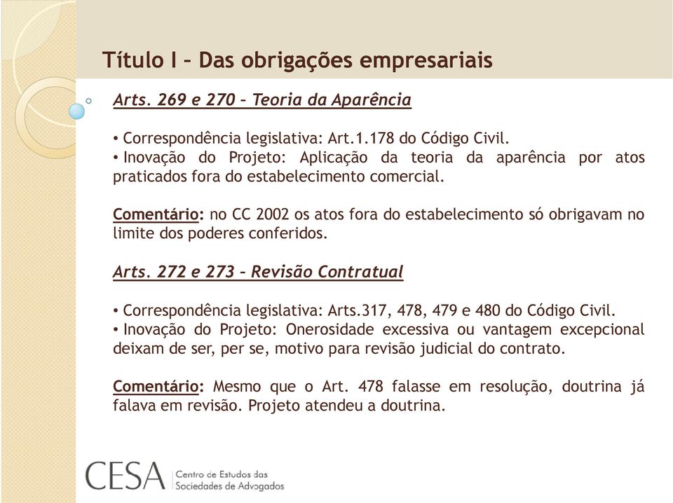 Comentário: no CC 2002 os atos fora do estabelecimento só obrigavam no limite dos poderes conferidos. Arts. 272 e 273 Revisão Contratual Correspondência legislativa: Arts.