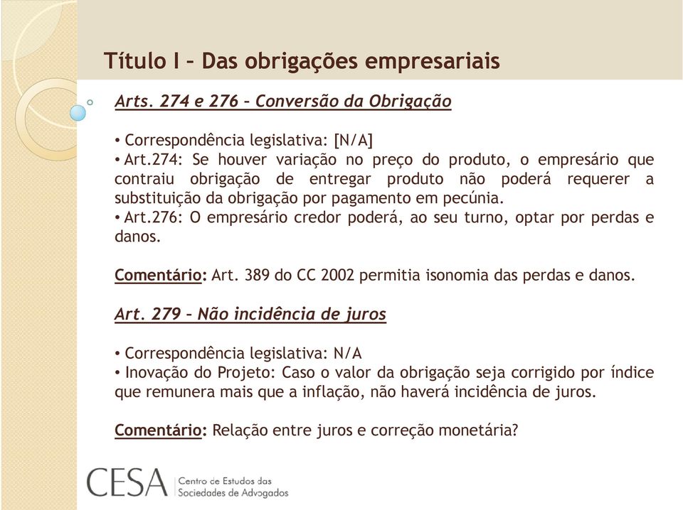 Art.276: O empresário credor poderá, ao seu turno, optar por perdas e danos. Comentário: Art.