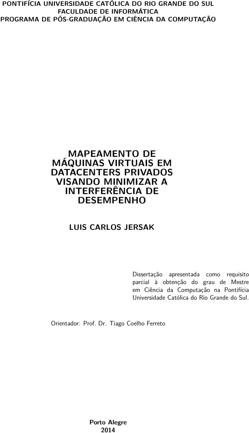 LUIS CARLOS JERSAK Dissertação apresentada como requisito parcial à obtenção do grau de Mestre em Ciência da