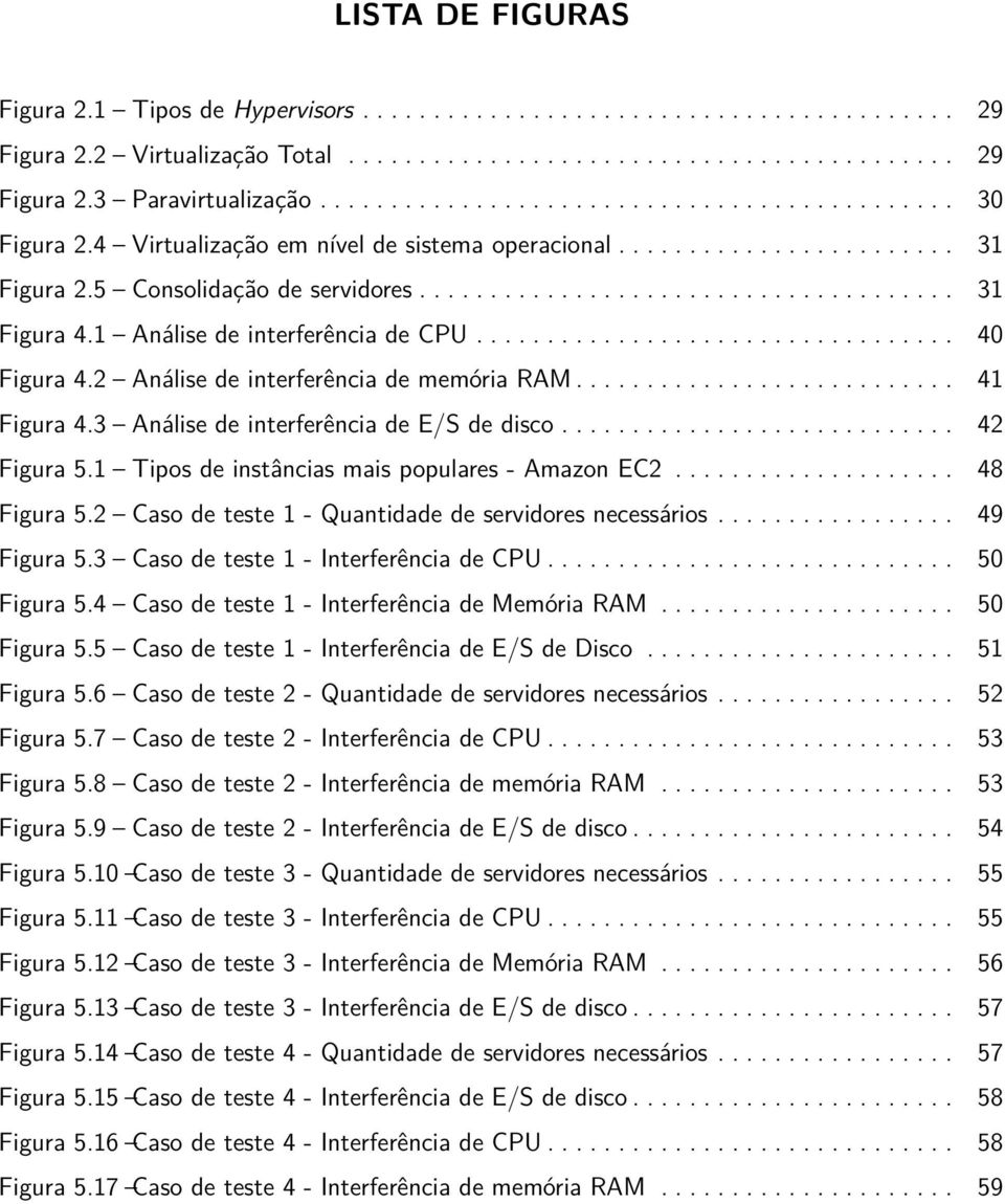 1 Análise de interferência de CPU.................................. 40 Figura 4.2 Análise de interferência de memória RAM........................... 41 Figura 4.