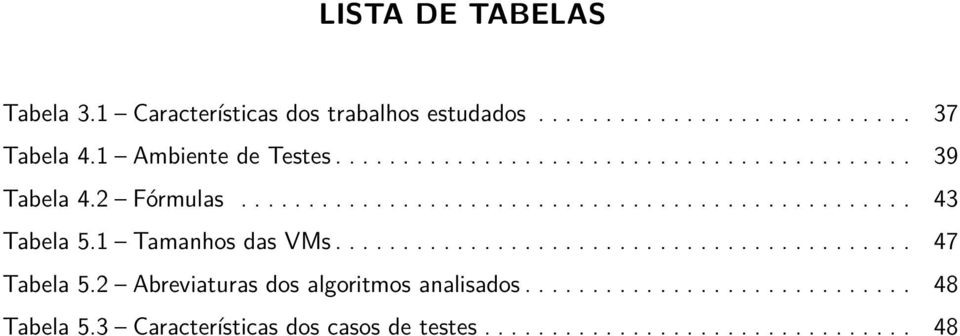 1 Tamanhos das VMs........................................... 47 Tabela 5.2 Abreviaturas dos algoritmos analisados.