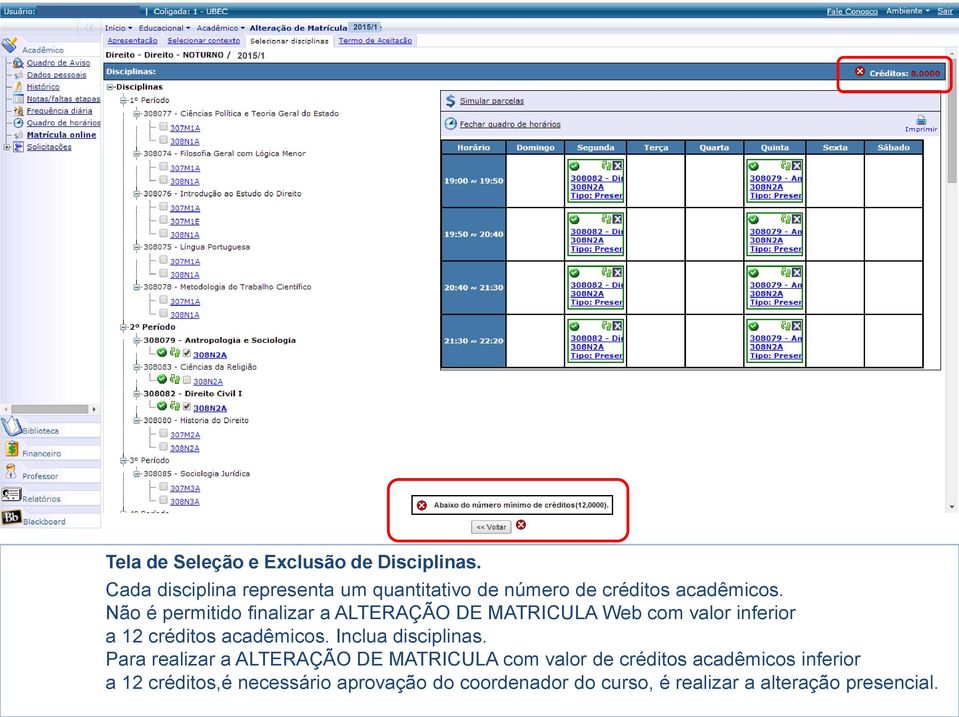 Não é permitido finalizar a ALTERAÇÃO DE MATRICULA Web com valor inferior a 12 créditos acadêmicos.