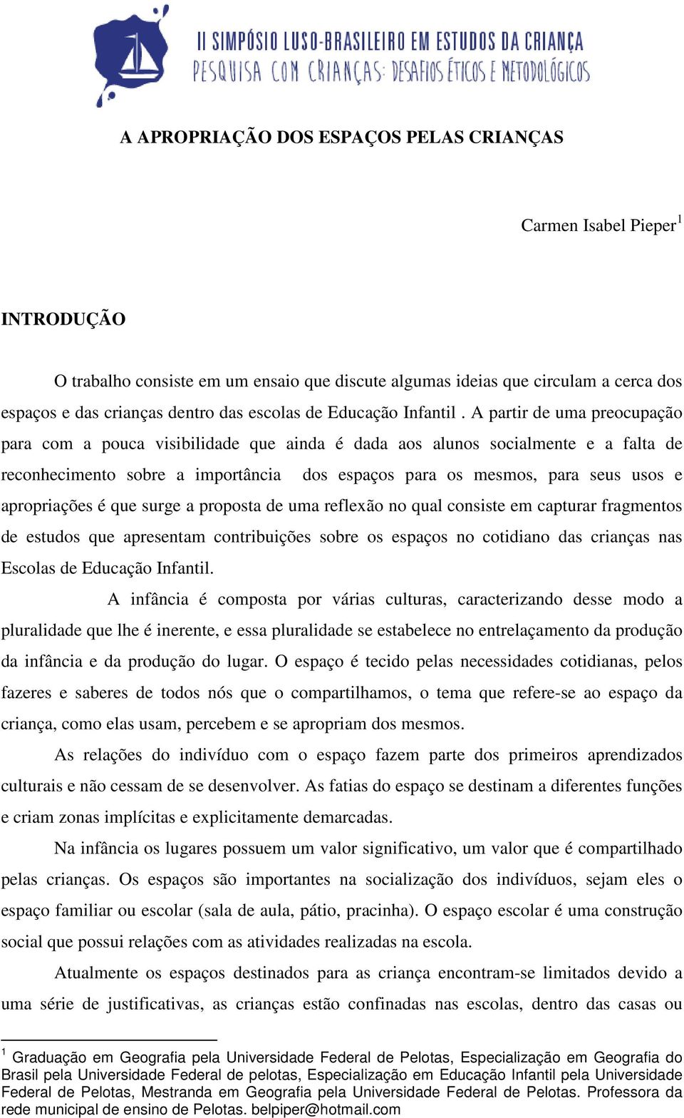 A partir de uma preocupação para com a pouca visibilidade que ainda é dada aos alunos socialmente e a falta de reconhecimento sobre a importância dos espaços para os mesmos, para seus usos e