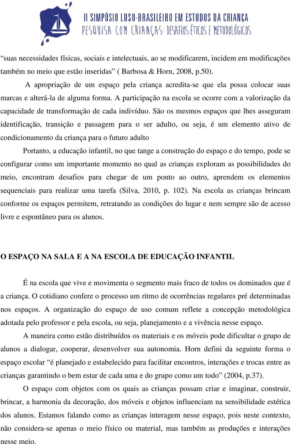 A participação na escola se ocorre com a valorização da capacidade de transformação de cada indivíduo.