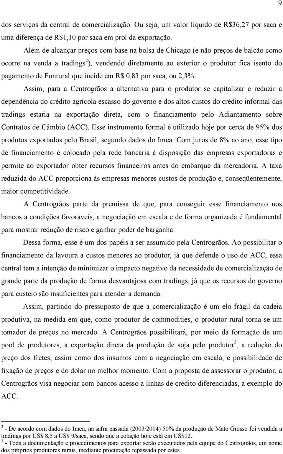 incide em R$ 0,83 por saca, ou 2,3%.