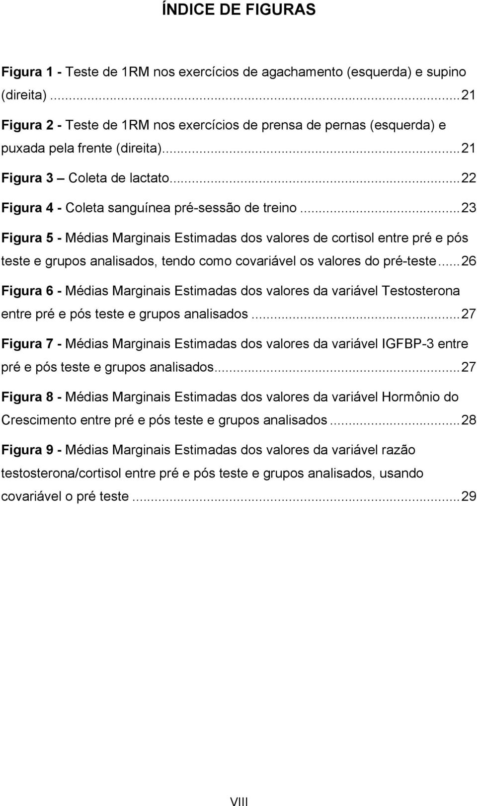 .. 23 Figura 5 - Médias Marginais Estimadas dos valores de cortisol entre pré e pós teste e grupos analisados, tendo como covariável os valores do pré-teste.