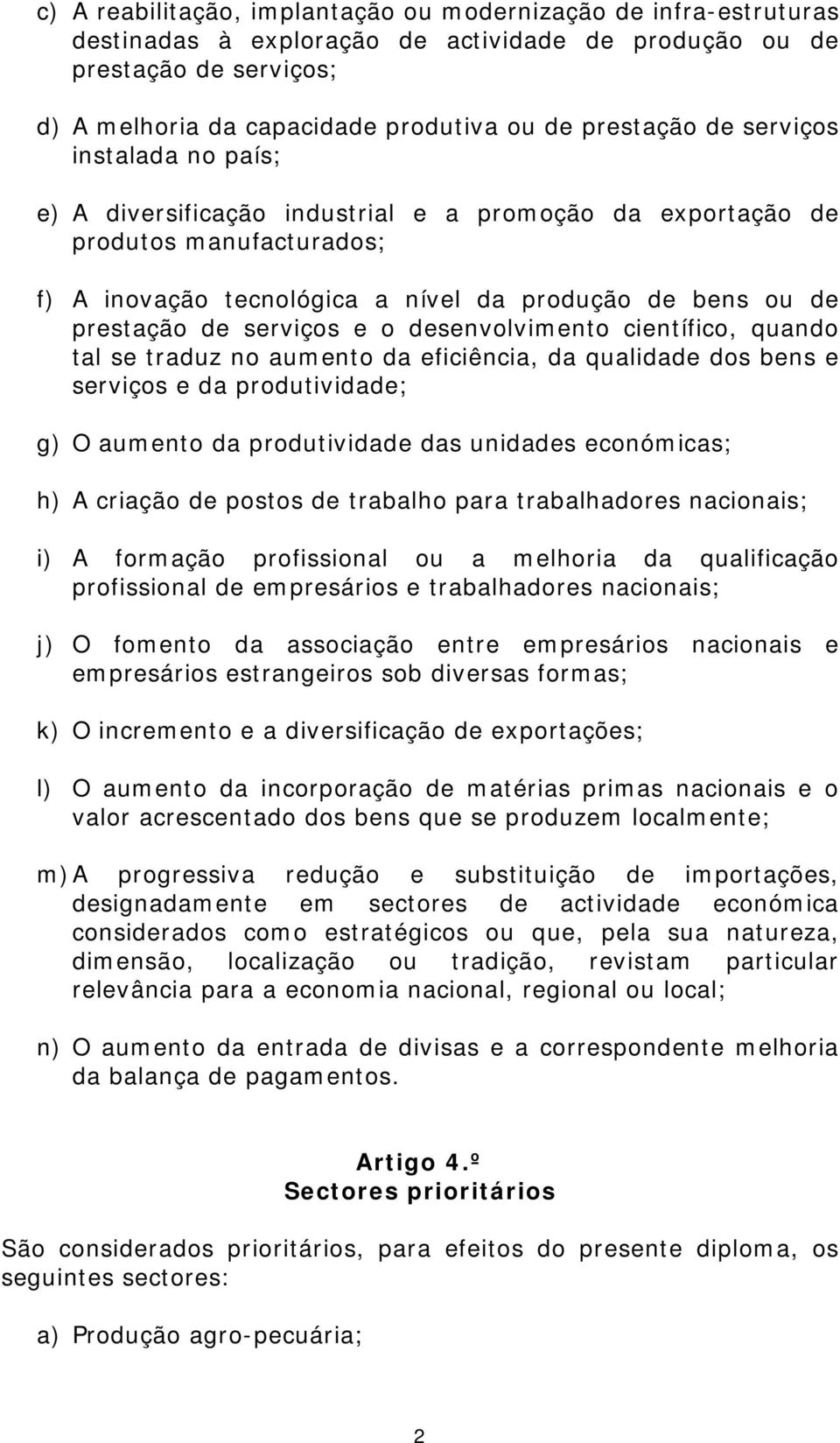 e o desenvolvimento científico, quando tal se traduz no aumento da eficiência, da qualidade dos bens e serviços e da produtividade; g) O aumento da produtividade das unidades económicas; h) A criação