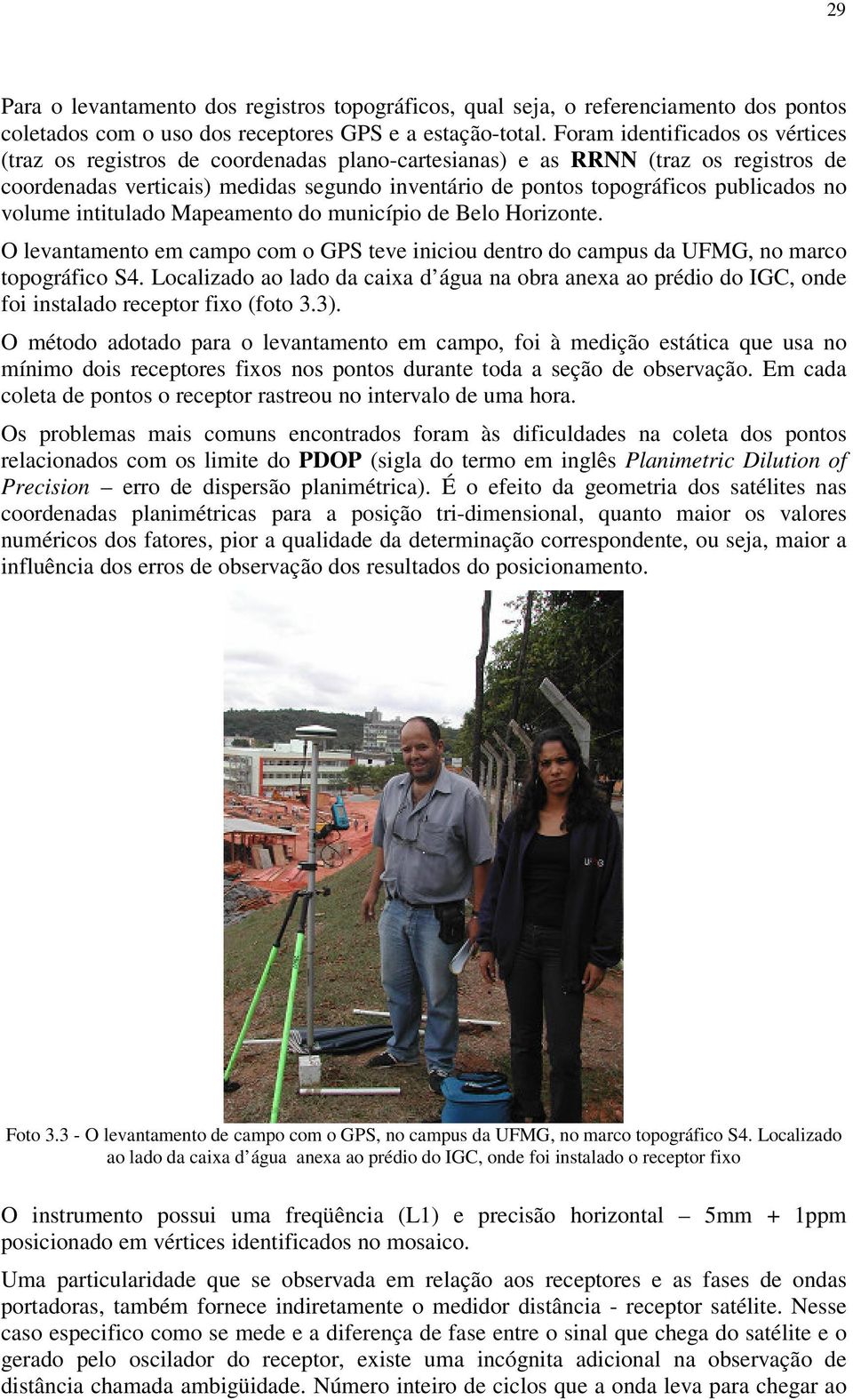 no volue intitulado Mapeaento do unicípio de Belo Horizonte. O levantaento e capo co o GPS teve iniciou dentro do capus da UFMG, no arco topográfico S4.