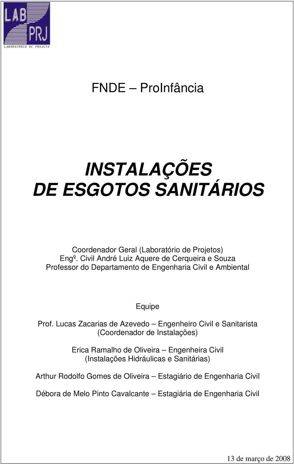 Lucas Zacarias de Azevedo Engenheiro Civil e Sanitarista (Coordenador de Instalações) Erica Ramalho de Oliveira