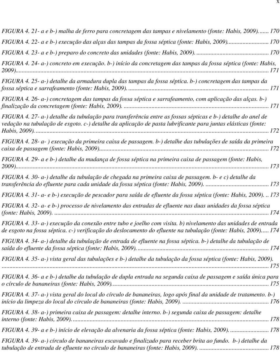 b-) início da concretagem das tampas da fossa séptica (fonte: Habis, 2009)... 171 FIGURA 4. 25- a-) detalhe da armadura dupla das tampas da fossa séptica.