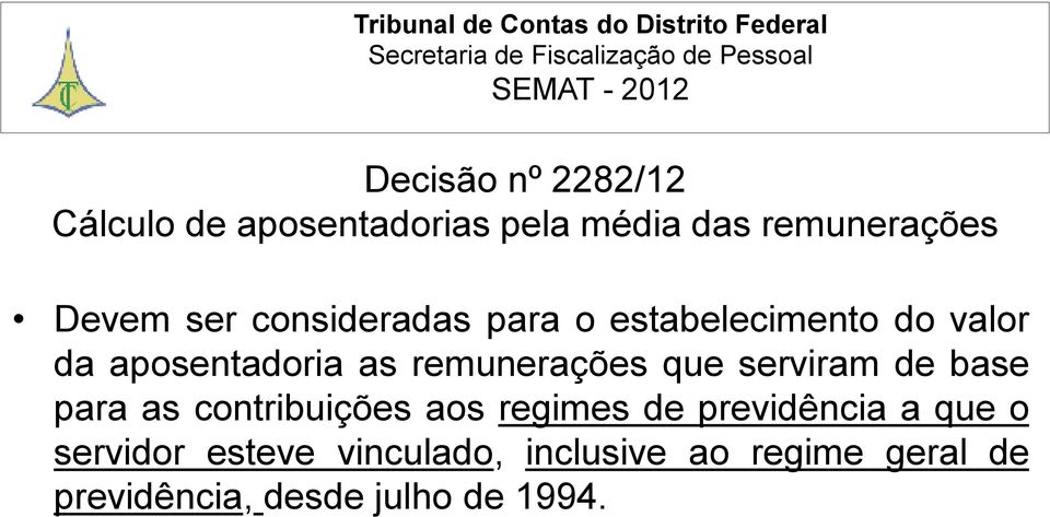 que serviram de base para as contribuições aos regimes de previdência a que o