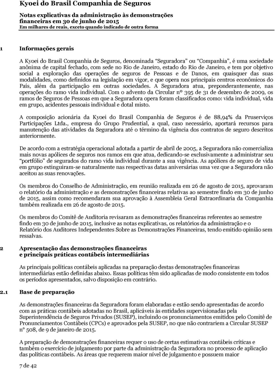 econômicos do País, além da participação em outras sociedades. A Seguradora atua, preponderantemente, nas operações do ramo vida individual.