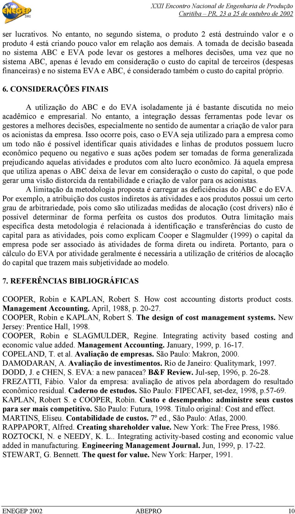 financeiras) e no sistema EVA e ABC, é considerado também o custo do capital próprio. 6.