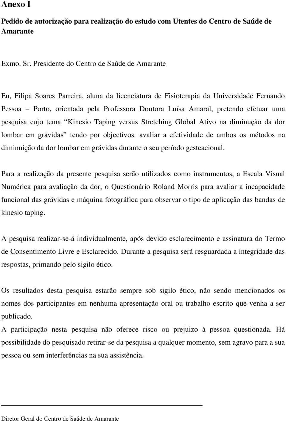 pretendo efetuar uma pesquisa cujo tema Kinesio Taping versus Stretching Global Ativo na diminução da dor lombar em grávidas tendo por objectivos: avaliar a efetividade de ambos os métodos na