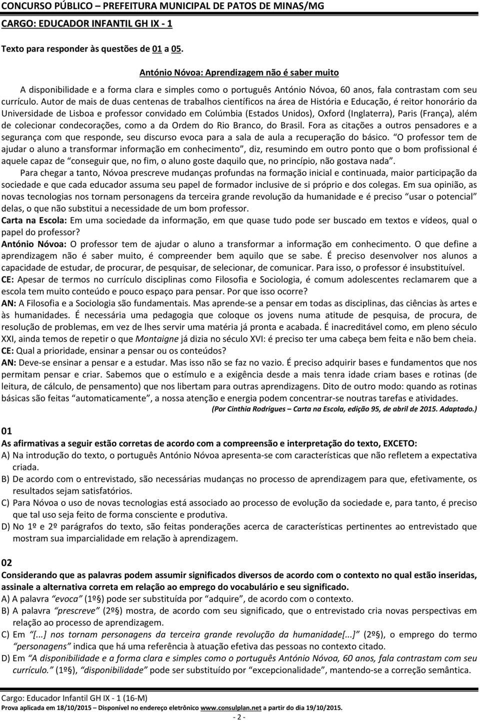 Autor de mais de duas centenas de trabalhos científicos na área de História e Educação, é reitor honorário da Universidade de Lisboa e professor convidado em Colúmbia (Estados Unidos), Oxford