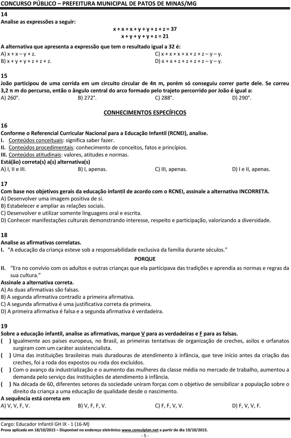 Se correu 3,2 π m do percurso, então o ângulo central do arco formado pelo trajeto percorrido por João é igual a: A) 260. B) 272. C) 288. D) 290.