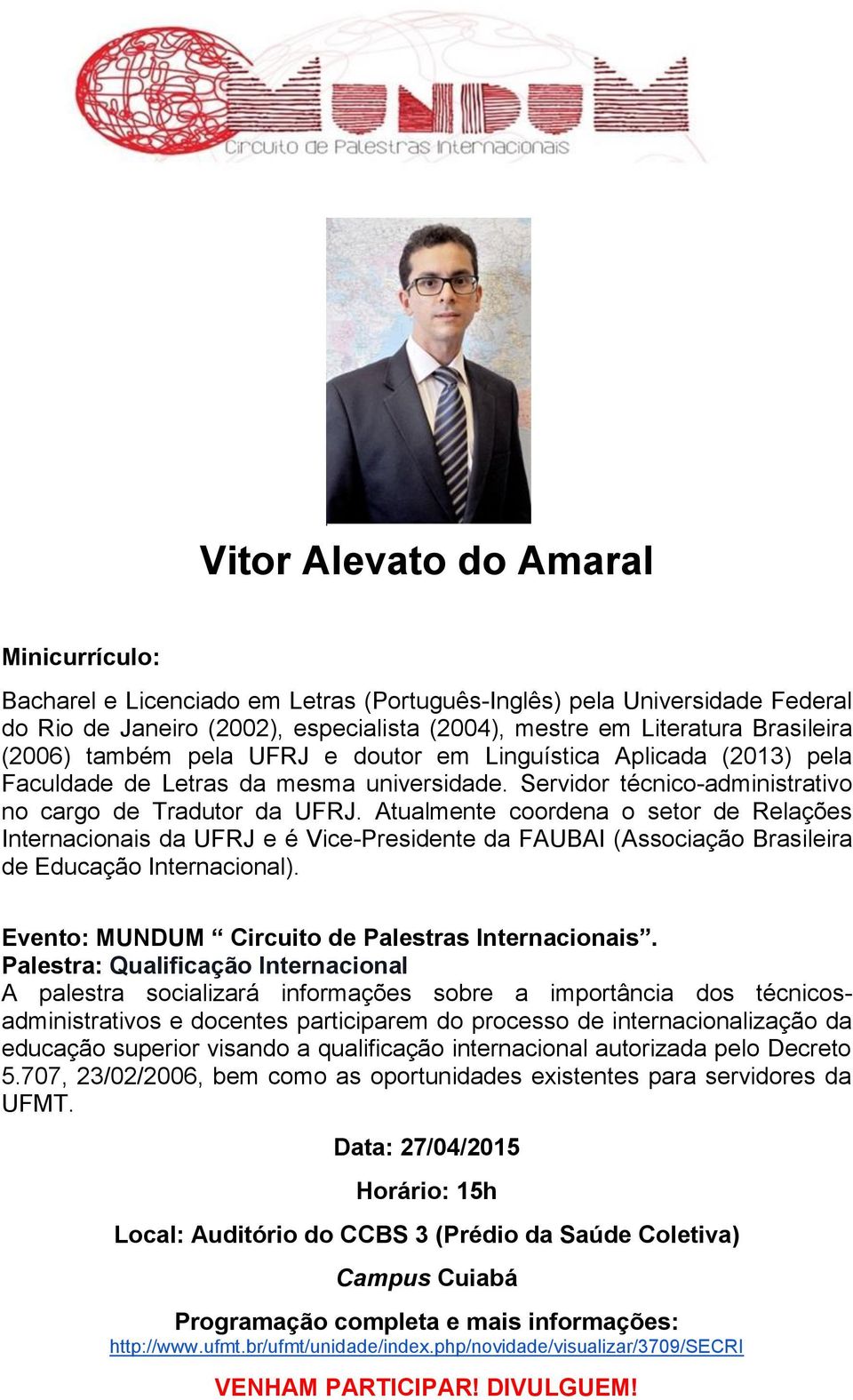 Atualmente coordena o setor de Relações Internacionais da UFRJ e é Vice-Presidente da FAUBAI (Associação Brasileira de Educação Internacional). Evento: MUNDUM Circuito de Palestras Internacionais.