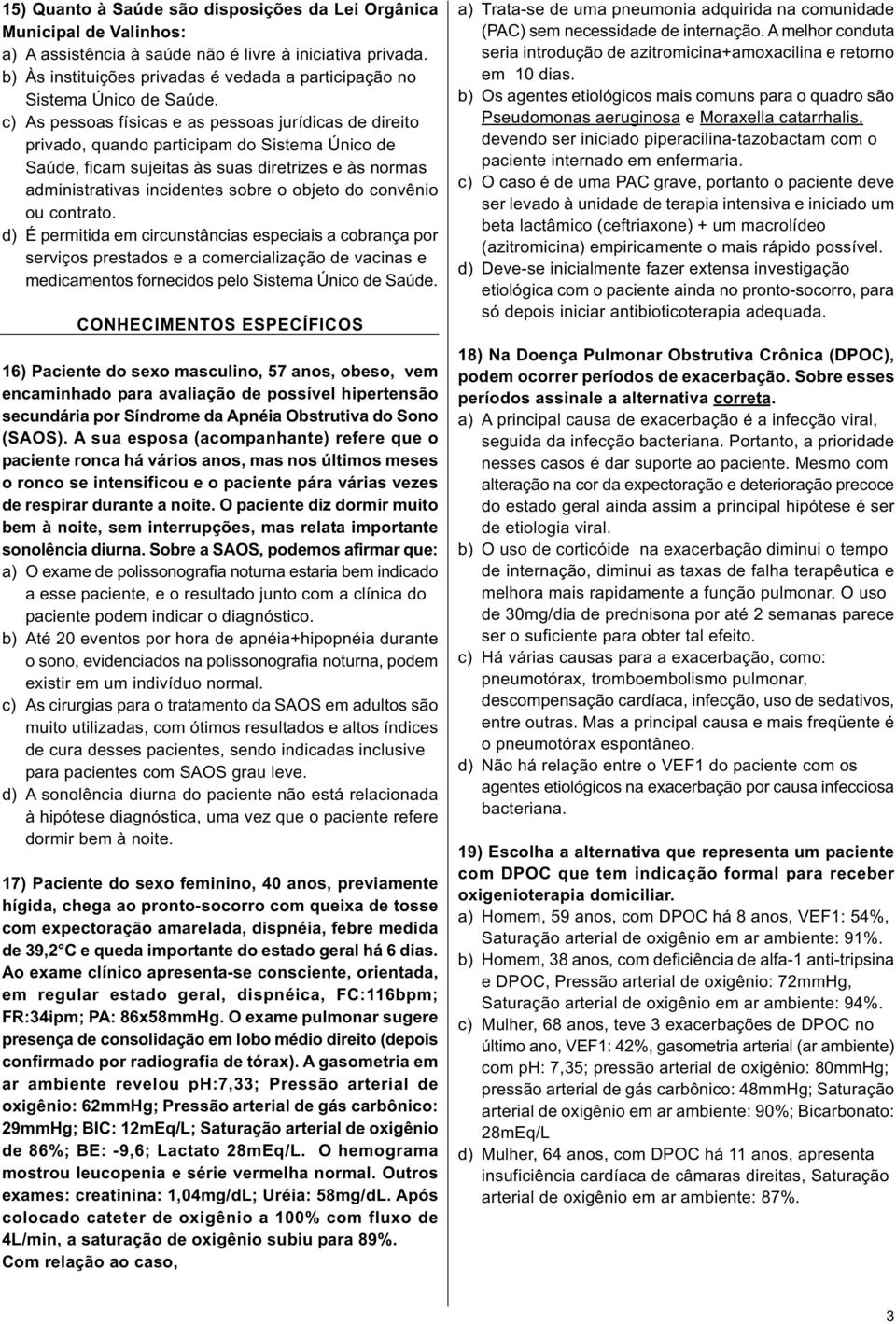 c) As pessoas físicas e as pessoas jurídicas de direito privado, quando participam do Sistema Único de Saúde, ficam sujeitas às suas diretrizes e às normas administrativas incidentes sobre o objeto