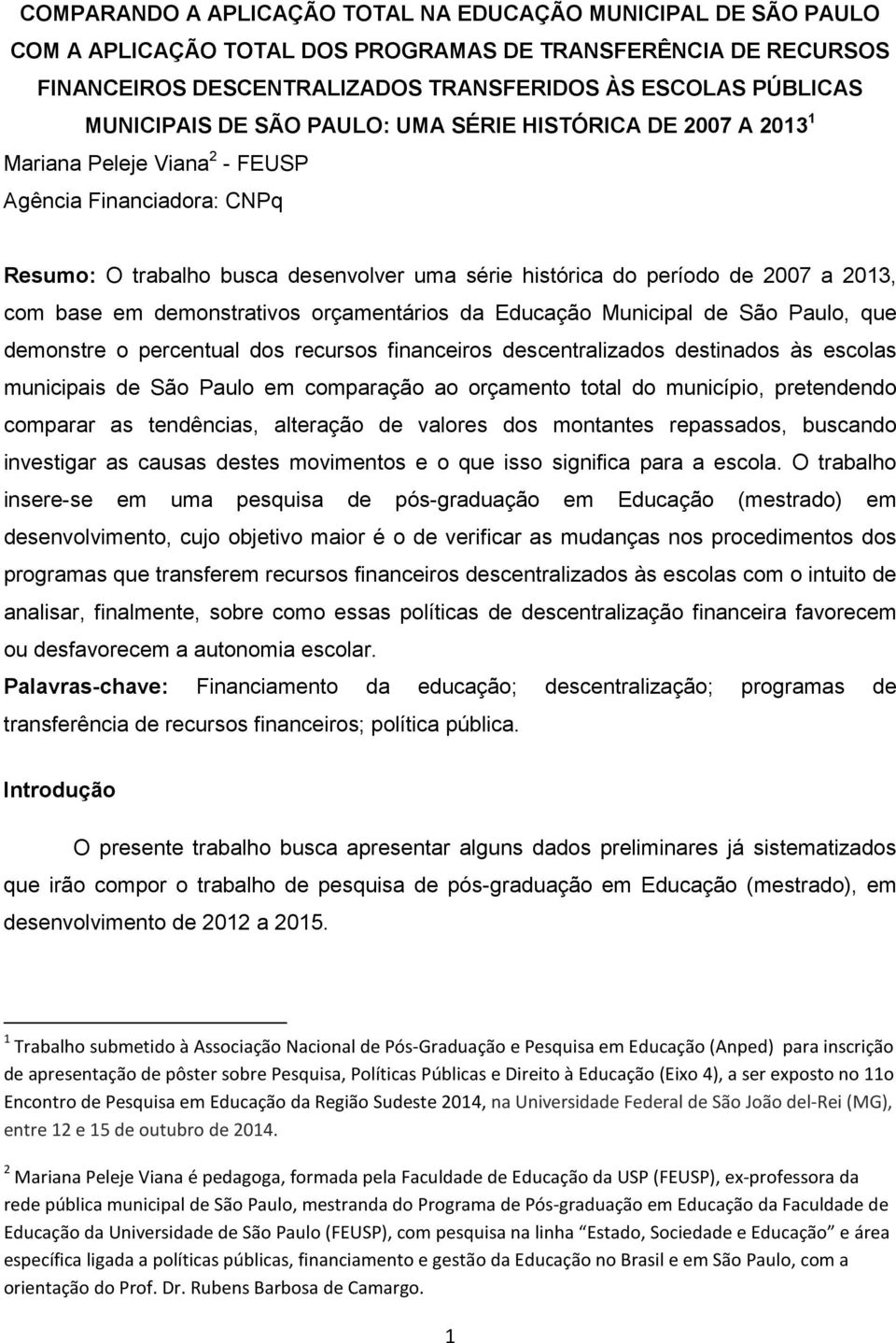 2013, com base em demonstrativos orçamentários da Educação Municipal de São Paulo, que demonstre o percentual dos recursos financeiros descentralizados destinados às escolas municipais de São Paulo