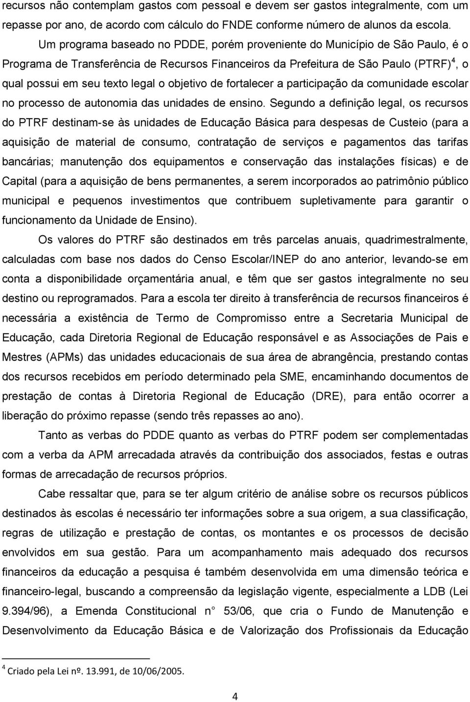 objetivo de fortalecer a participação da comunidade escolar no processo de autonomia das unidades de ensino.