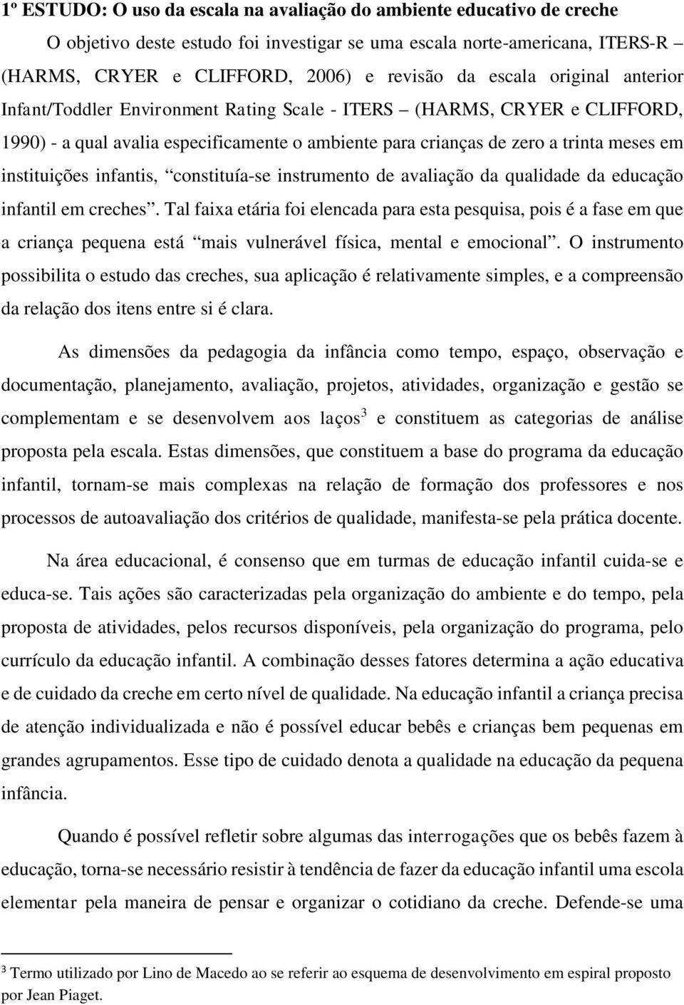 instituições infantis, constituía-se instrumento de avaliação da qualidade da educação infantil em creches.