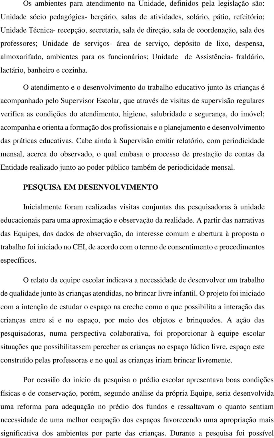 fraldário, lactário, banheiro e cozinha.