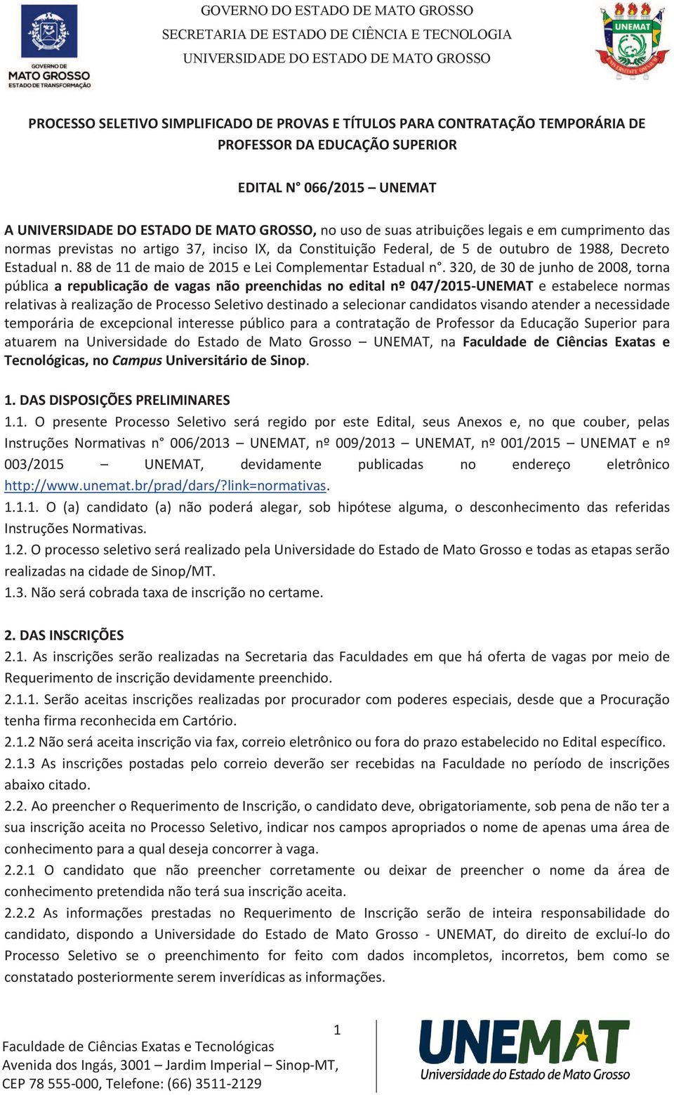 320, de 30 de junho de 2008, torna pública a republicação de vagas não preenchidas no edital nº 047/2015-UNEMAT e estabelece normas relativas à realização de Processo Seletivo destinado a selecionar