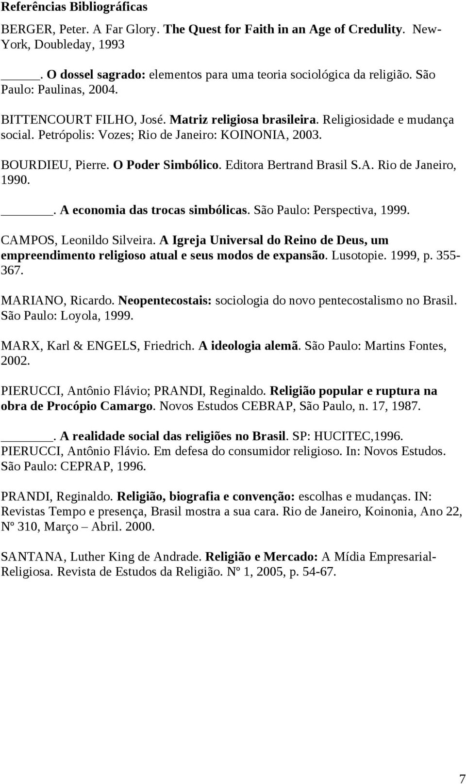 Editora Bertrand Brasil S.A. Rio de Janeiro, 1990.. A economia das trocas simbólicas. São Paulo: Perspectiva, 1999. CAMPOS, Leonildo Silveira.