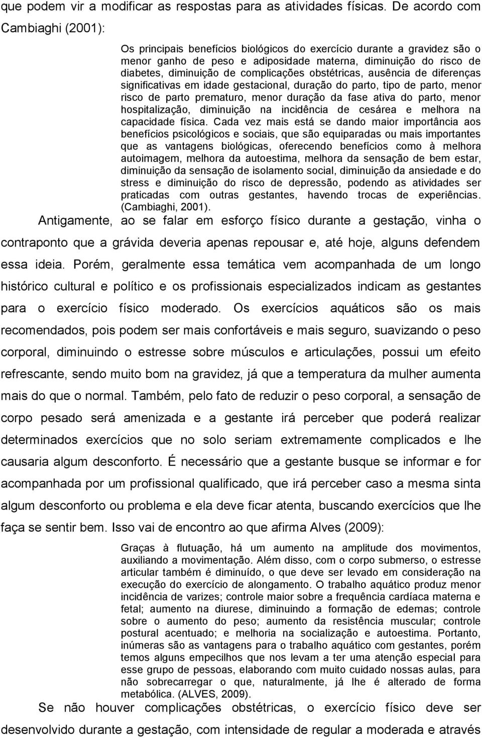 complicações obstétricas, ausência de diferenças significativas em idade gestacional, duração do parto, tipo de parto, menor risco de parto prematuro, menor duração da fase ativa do parto, menor