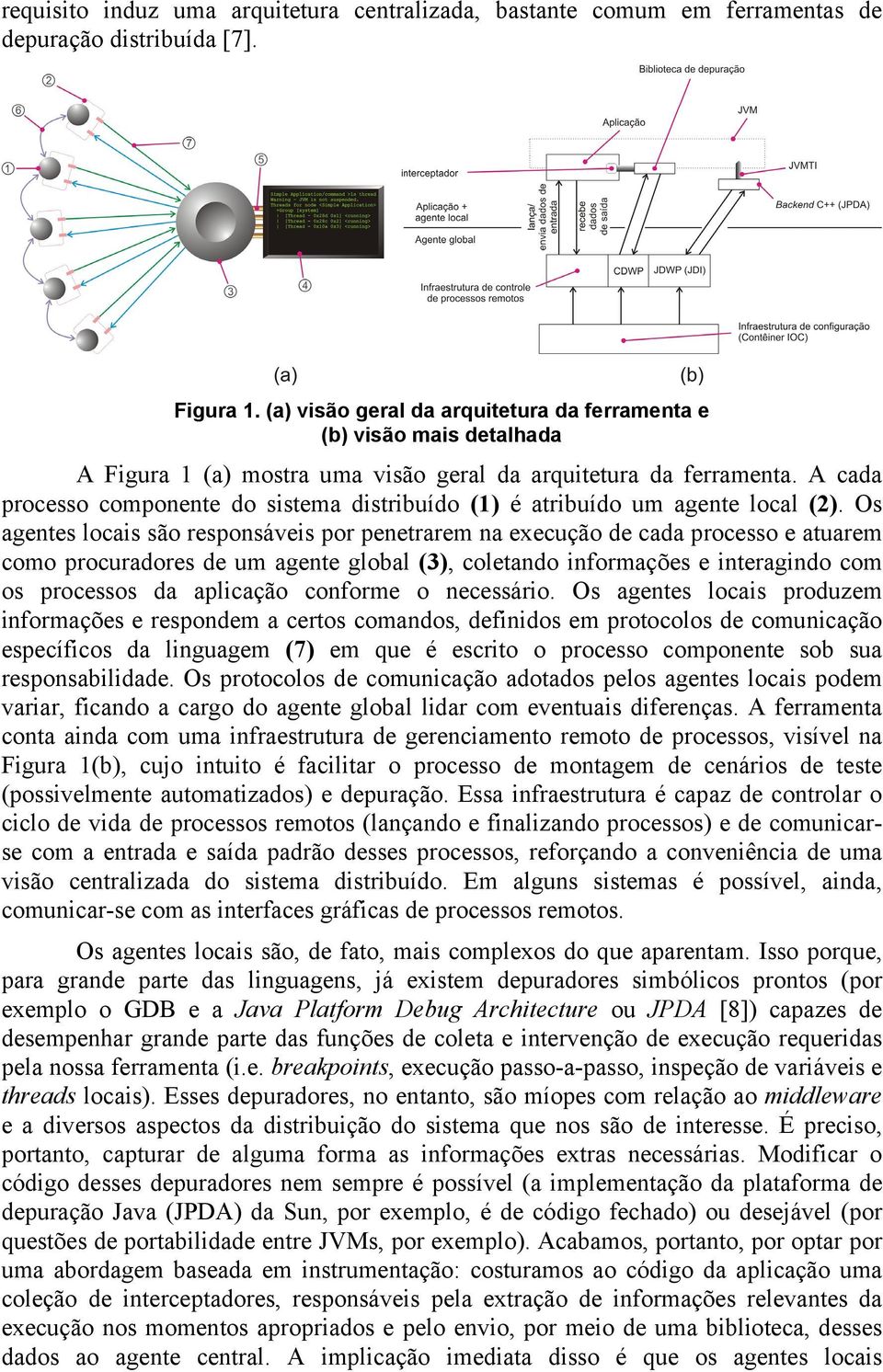 A cada processo componente do sistema distribuído (1) é atribuído um agente local (2).