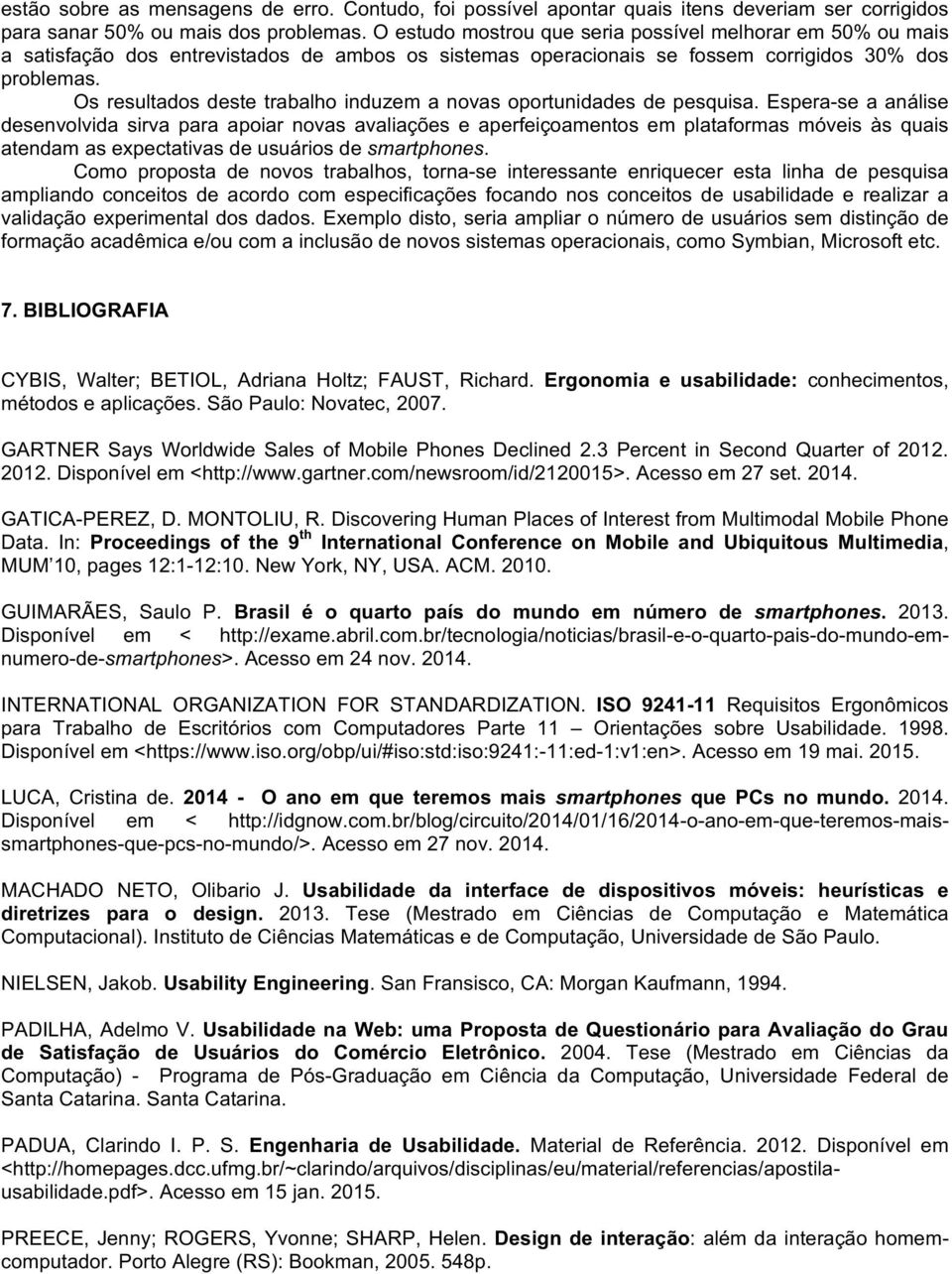 Osresultadosdestetrabalhoinduzemanovasoportunidadesdepesquisa.