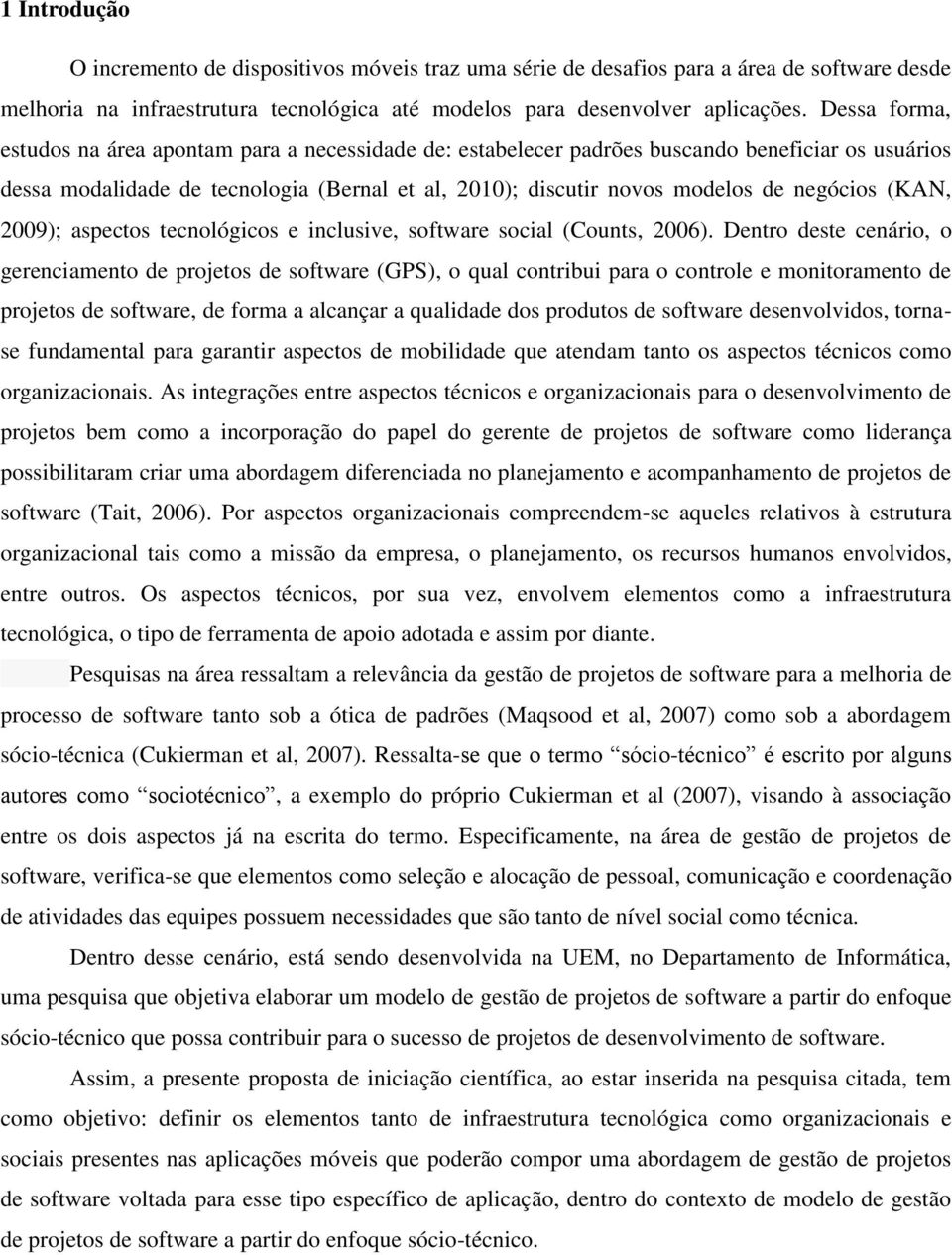 (KAN, 2009); aspectos tecnológicos e inclusive, software social (Counts, 2006).