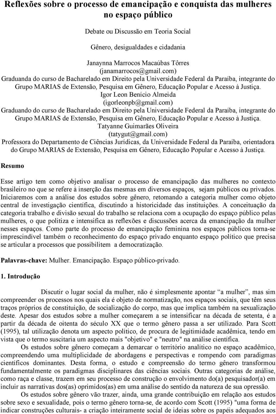 com) Graduanda do curso de Bacharelado em Direito pela Universidade Federal da Paraíba, integrante do Grupo MARIAS de Extensão, Pesquisa em Gênero, Educação Popular e Acesso à Justiça.