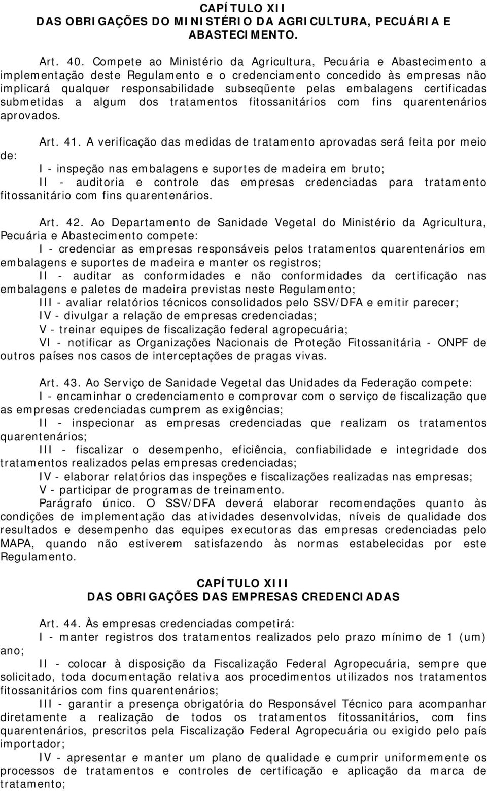 embalagens certificadas submetidas a algum dos tratamentos fitossanitários com fins quarentenários aprovados. Art. 41.