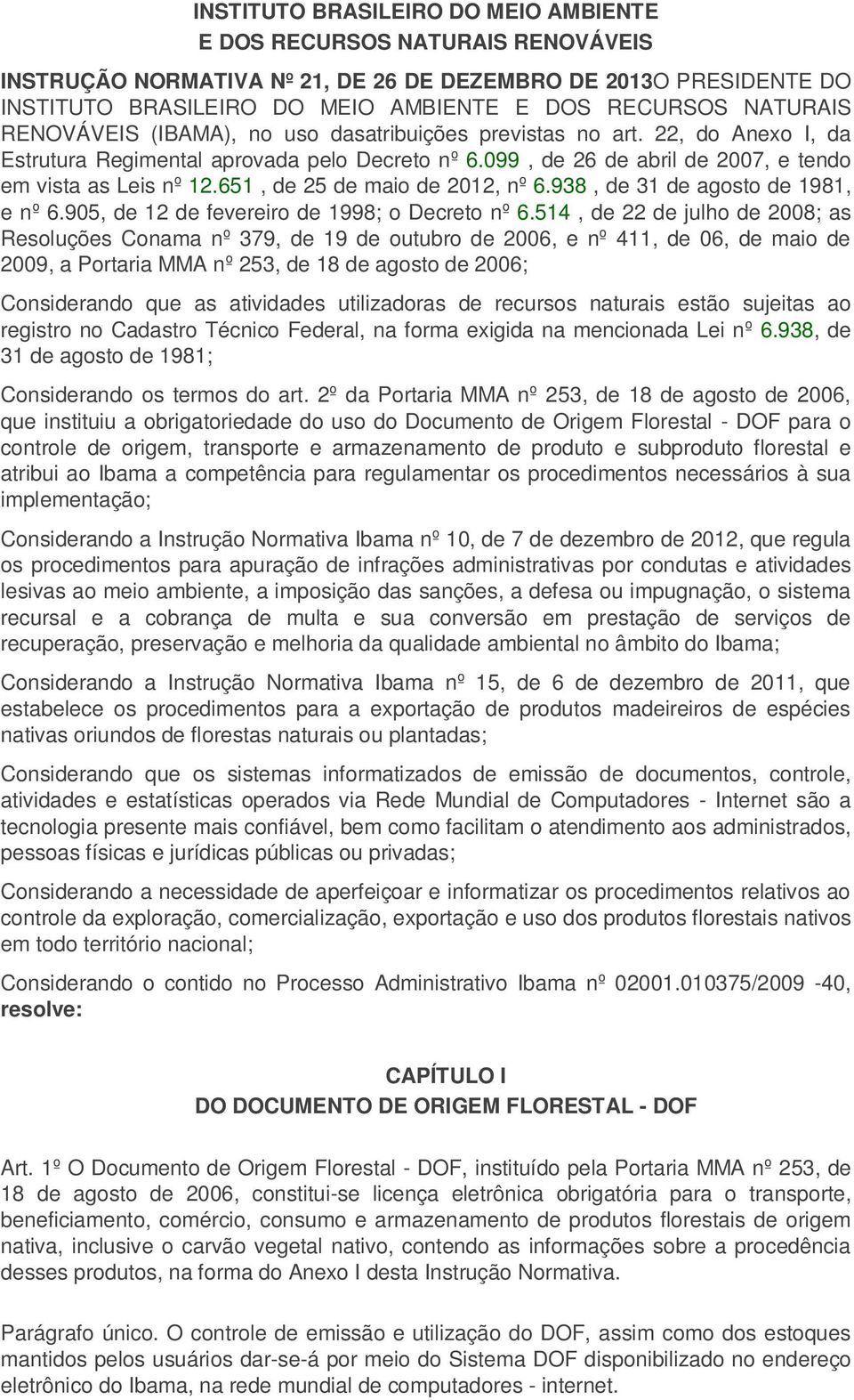 651, de 25 de maio de 2012, nº 6.938, de 31 de agosto de 1981, e nº 6.905, de 12 de fevereiro de 1998; o Decreto nº 6.