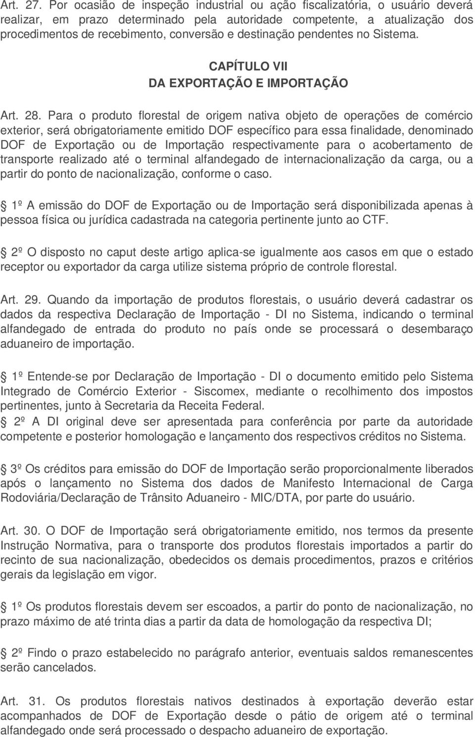 destinação pendentes no Sistema. CAPÍTULO VII DA EXPORTAÇÃO E IMPORTAÇÃO Art. 28.