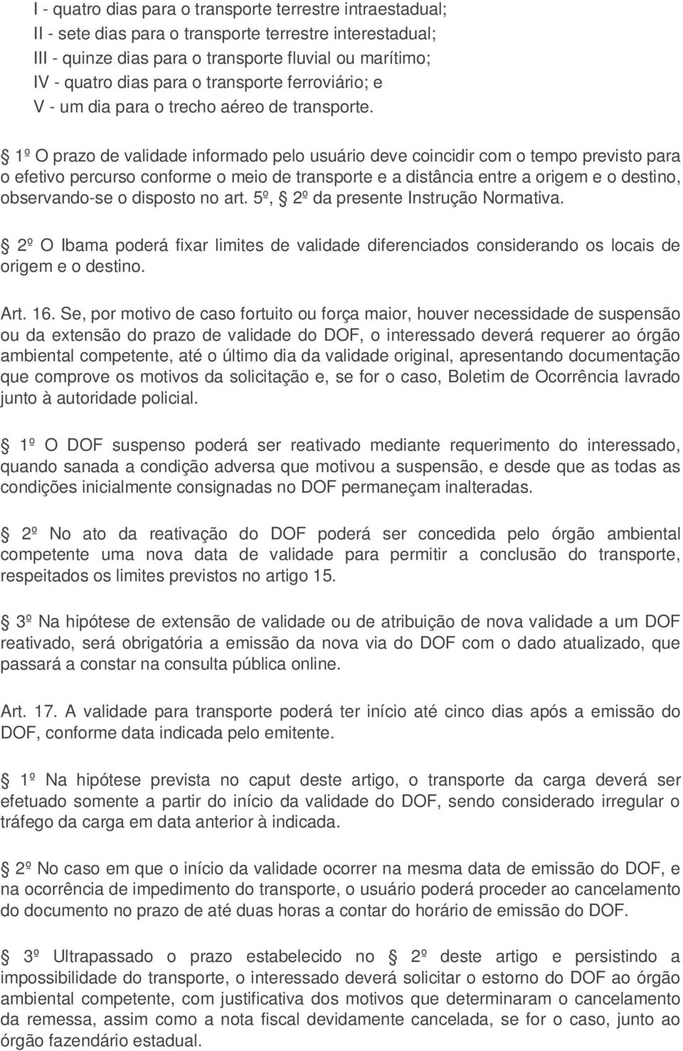 1º O prazo de validade informado pelo usuário deve coincidir com o tempo previsto para o efetivo percurso conforme o meio de transporte e a distância entre a origem e o destino, observando-se o