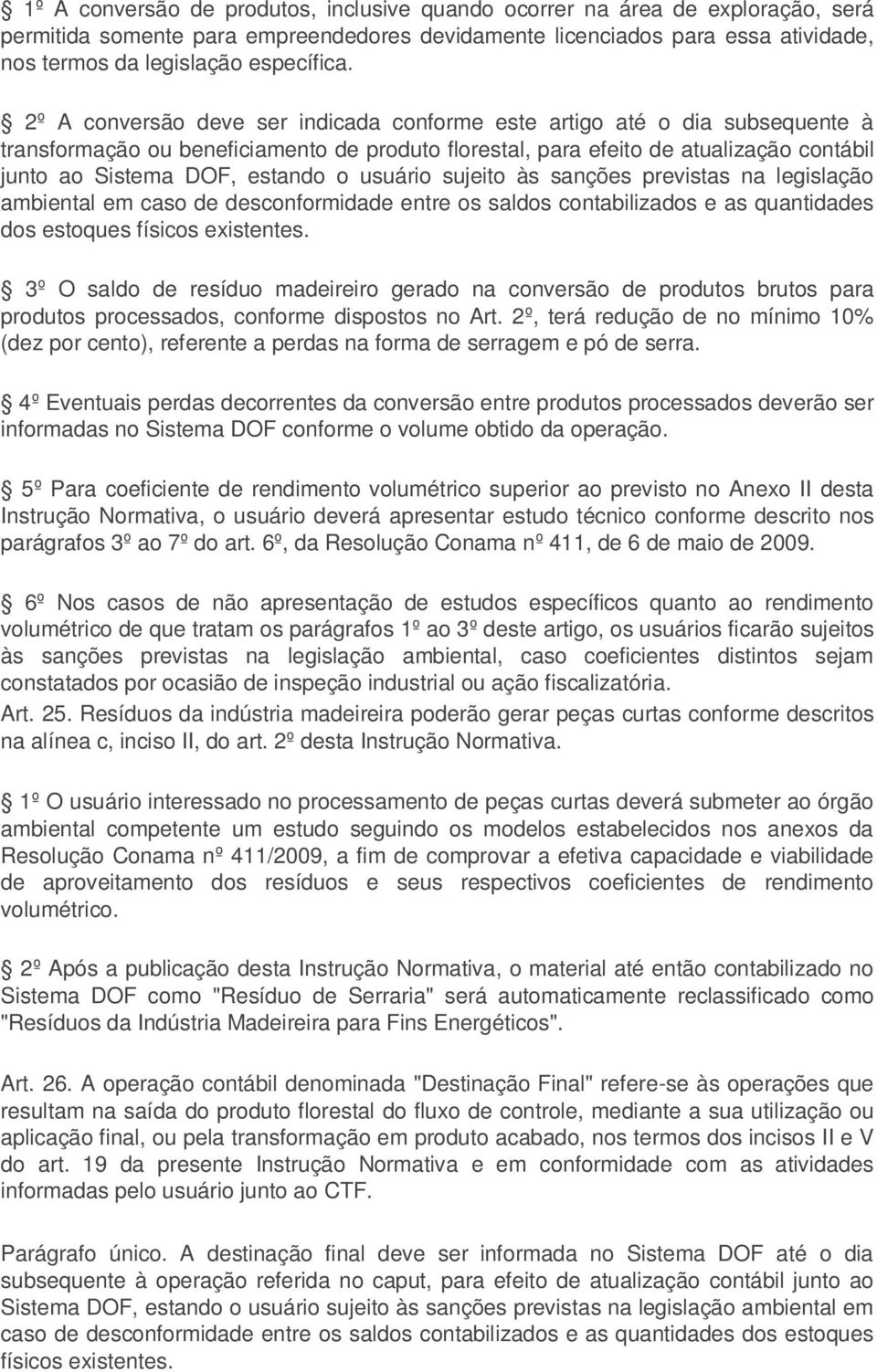 usuário sujeito às sanções previstas na legislação ambiental em caso de desconformidade entre os saldos contabilizados e as quantidades dos estoques físicos existentes.