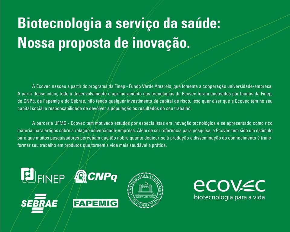 capital de risco. Isso quer dizer que a Ecovec tem no seu capital social a responsabilidade de devolver à população os resultados do seu trabalho.
