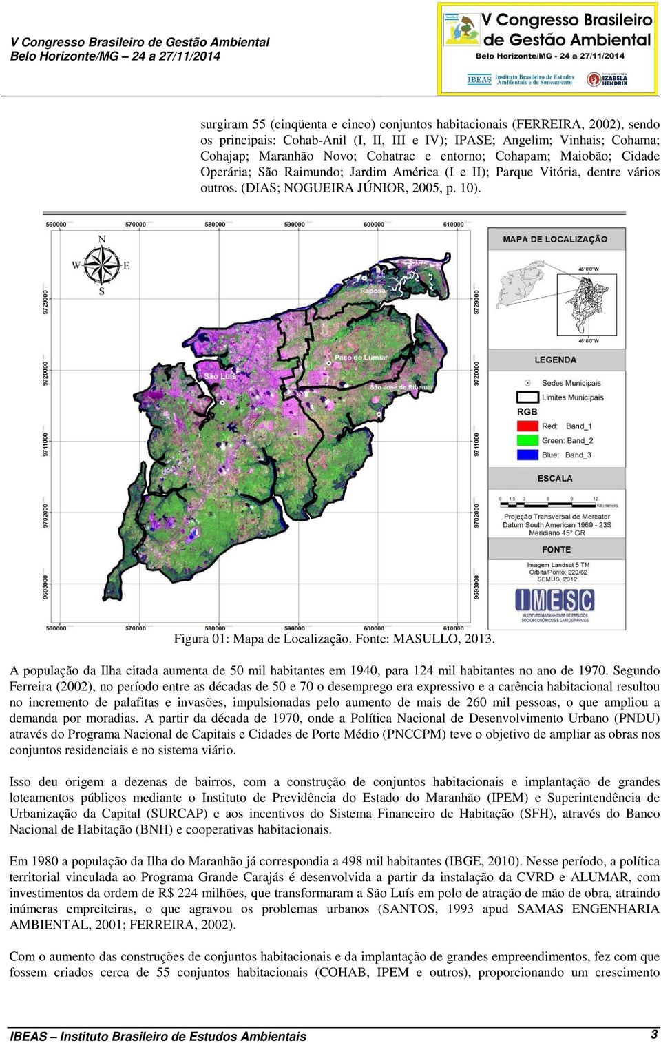 Figura 01: Mapa de Localização. Fonte: MASULLO, 2013. A população da Ilha citada aumenta de 50 mil habitantes em 1940, para 124 mil habitantes no ano de 1970.