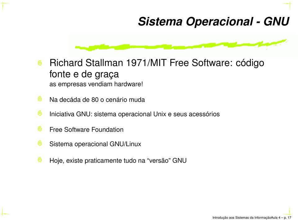 Na decáda de 80 o cenário muda Iniciativa GNU: sistema operacional Unix e seus acessórios