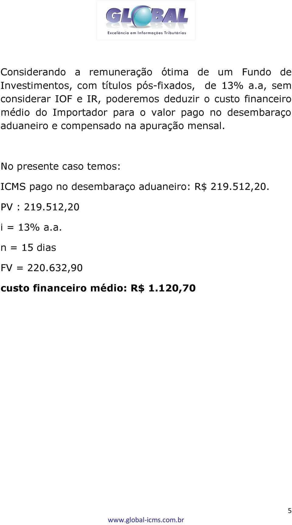 desembaraço aduaneiro e compensado na apuração mensal.