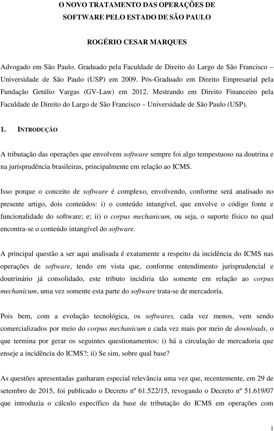 Mestrando em Direito Financeiro pela Faculdade de Direito do Largo de São Francisco Universidade de São Paulo (USP). 1.