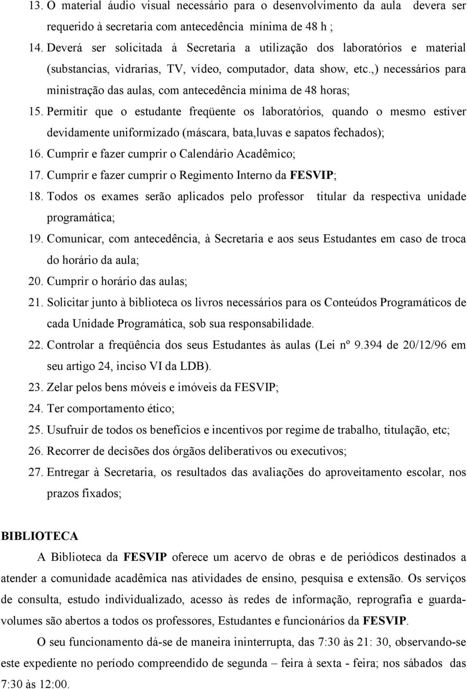 ,) necessários para ministração das aulas, com antecedência mínima de 48 horas; 15.