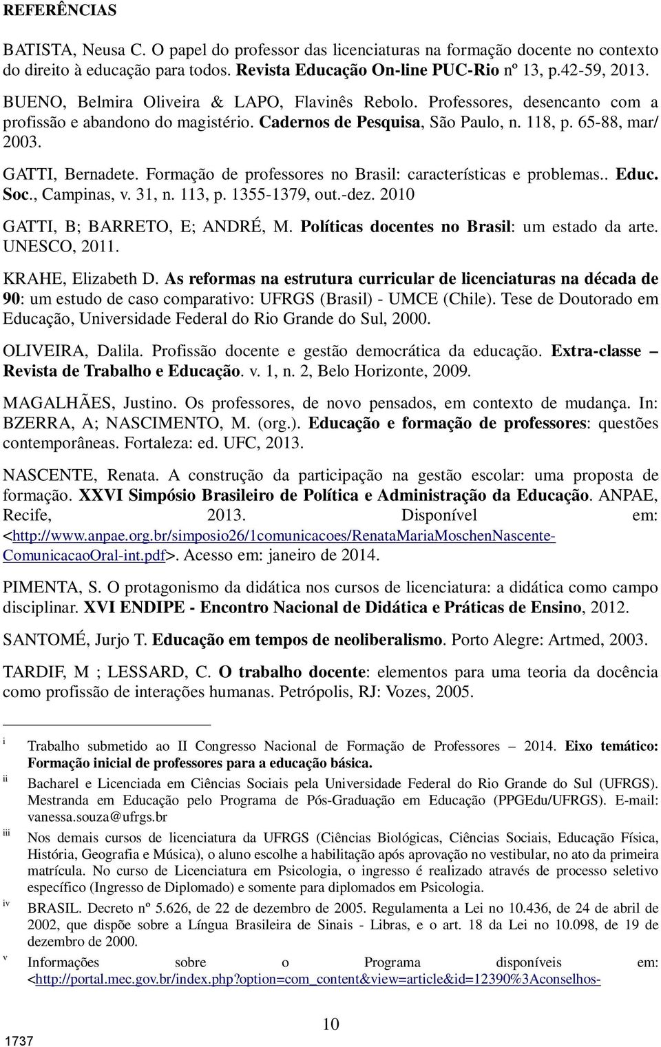 Formação de professores no Brasil: características e problemas.. Educ. Soc., Campinas, v. 31, n. 113, p. 1355-1379, out.-dez. 2010 GATTI, B; BARRETO, E; ANDRÉ, M.