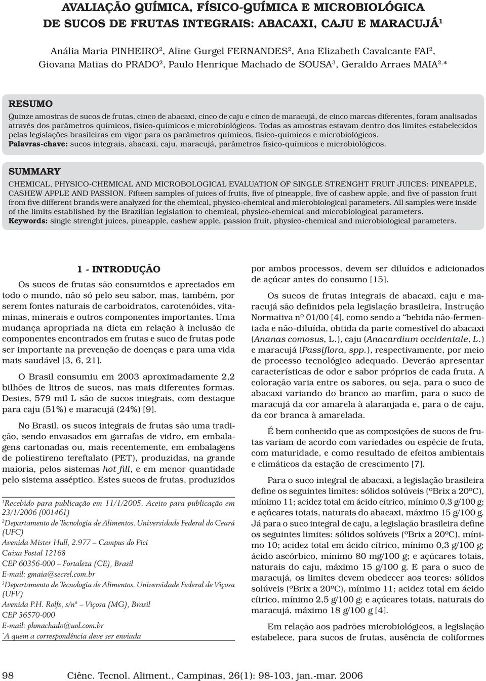 diferentes, foram analisadas através dos parâmetros químicos, físico-químicos e microbiológicos.