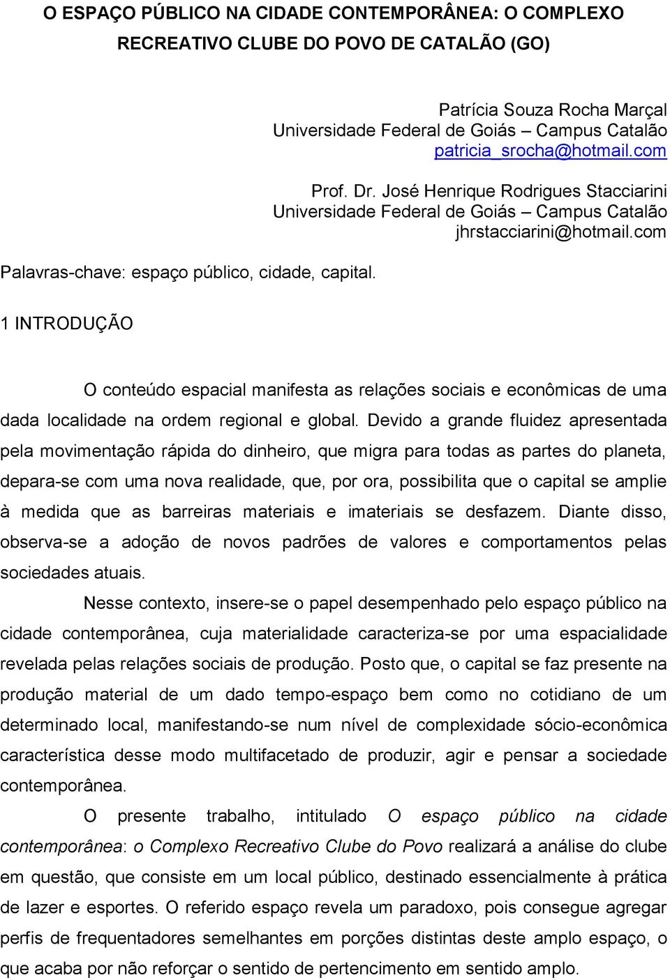 José Henrique Rodrigues Stacciarini Universidade Federal de Goiás Campus Catalão jhrstacciarini@hotmail.