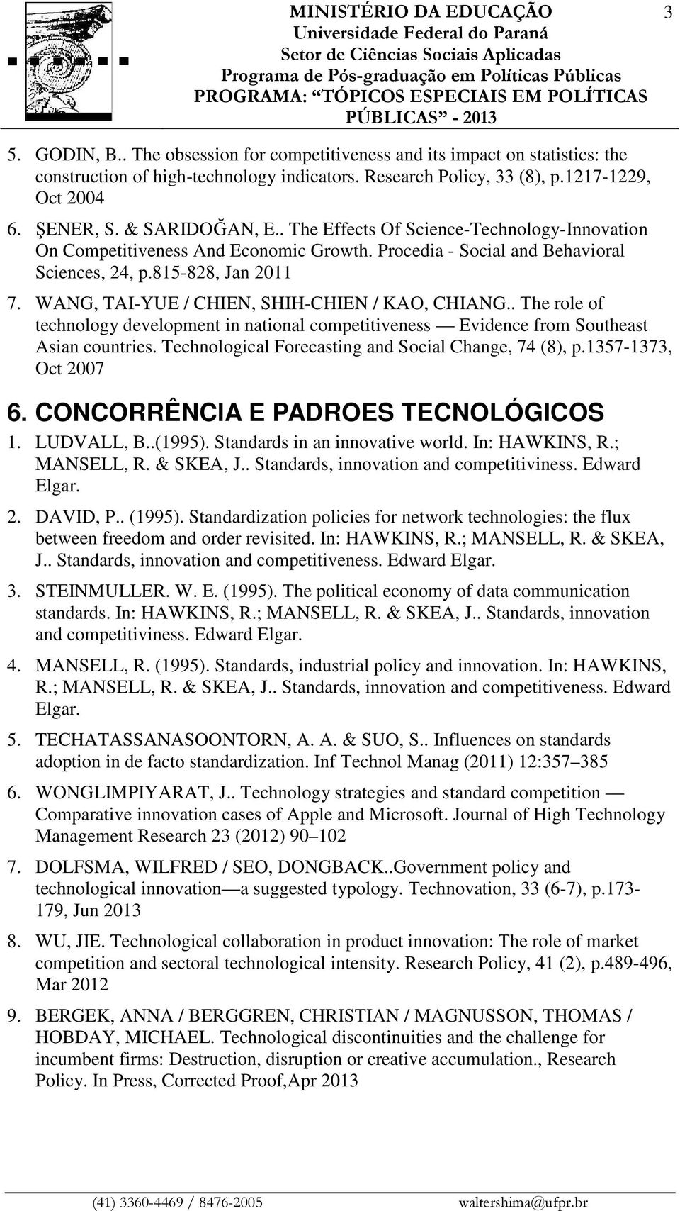 WANG, TAI-YUE / CHIEN, SHIH-CHIEN / KAO, CHIANG.. The role of technology development in national competitiveness Evidence from Southeast Asian countries.